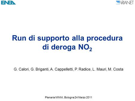 Run di supporto alla procedura di deroga NO 2 G. Calori, G. Briganti, A. Cappelletti, P. Radice, L. Mauri, M. Costa Plenaria MINNI, Bologna 24 Marzo 2011.
