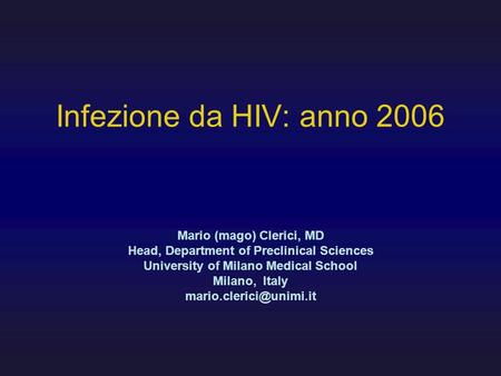 Infezione da HIV: anno 2006 Mario (mago) Clerici, MD