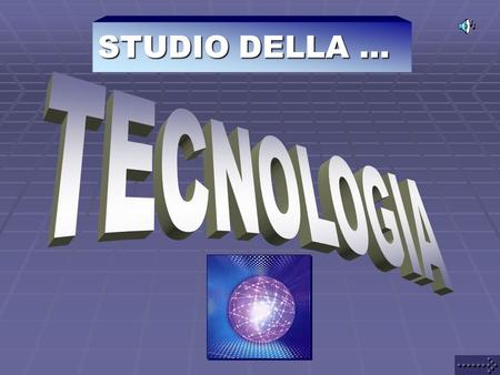 STUDIO DELLA … TECNOLOGIA.