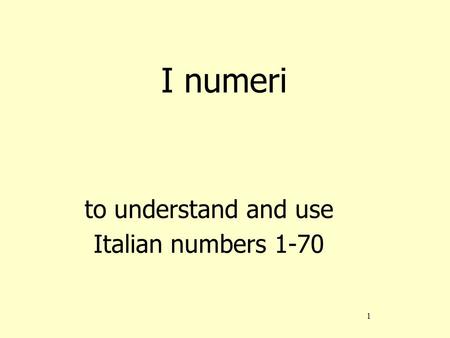I numeri to understand and use Italian numbers 1-70.