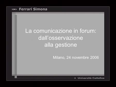 La comunicazione in forum: dallosservazione alla gestione Milano, 24 novembre 2006.