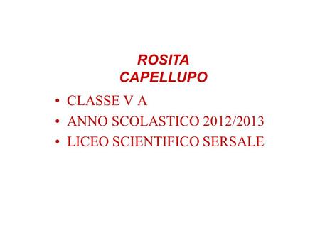 ROSITA CAPELLUPO CLASSE V A ANNO SCOLASTICO 2012/2013