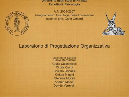 Università degli studi di Firenze Facoltà di Psicologia A.A. 2006-2007 Insegnamento: Psicologia della Formazione docente: prof. Carlo Odoardi Laboratorio.