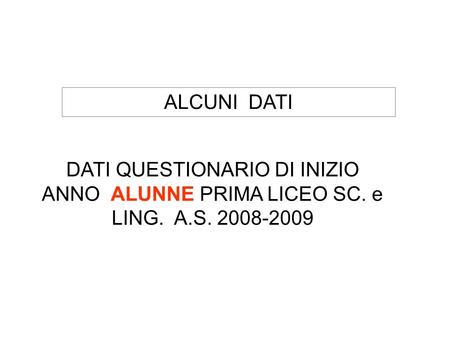 ALCUNI DATI DATI QUESTIONARIO DI INIZIO ANNO ALUNNE PRIMA LICEO SC. e LING. A.S. 2008-2009.