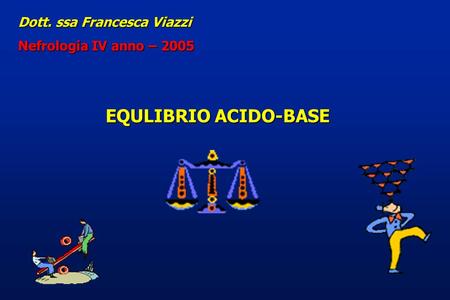 EQULIBRIO ACIDO-BASE Dott. ssa Francesca Viazzi