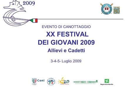 EVENTO DI CANOTTAGGIO XX FESTIVAL DEI GIOVANI 2009 Allievi e Cadetti 3-4-5- Luglio 2009.