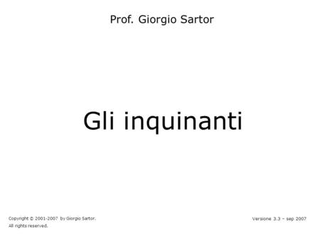 Gli inquinanti Prof. Giorgio Sartor Versione 3.3 – sep 2007