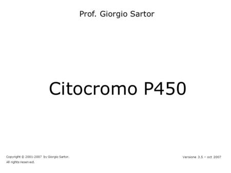 Citocromo P450 Prof. Giorgio Sartor Versione 3.5 – oct 2007
