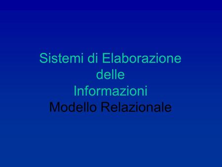 Sistemi di Elaborazione delle Informazioni Modello Relazionale