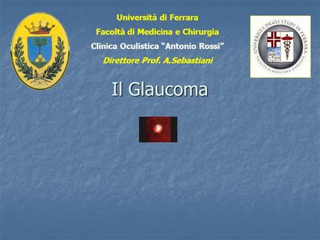 Il Glaucoma Università di Ferrara Facoltà di Medicina e Chirurgia