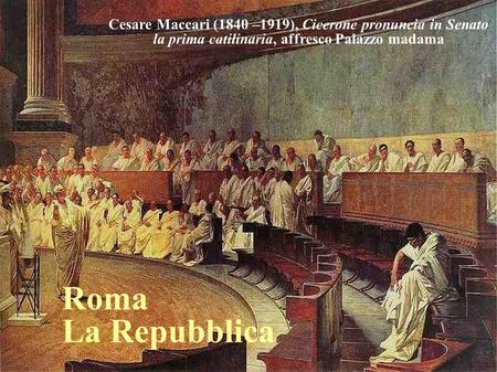 11 Cesare Maccari (1840 –1919), Cicerone pronuncia in Senato la prima catilinaria, affresco Palazzo madama Roma La Repubblica.