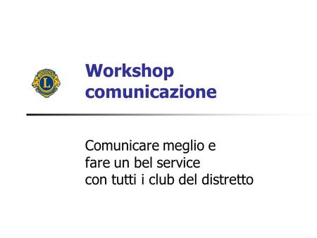 Workshop comunicazione Comunicare meglio e fare un bel service con tutti i club del distretto.