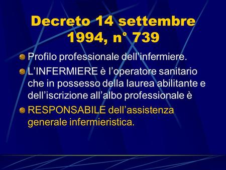 Decreto 14 settembre 1994, n° 739 Profilo professionale dell’infermiere. L’INFERMIERE è l’operatore sanitario che in possesso della laurea abilitante e.