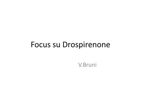 Focus su Drospirenone V.Bruni.
