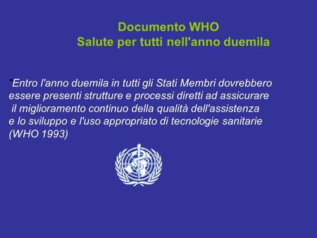 Documento WHO Salute per tutti nell'anno duemila Entro l'anno duemila in tutti gli Stati Membri dovrebbero essere presenti strutture e processi diretti.