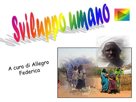 A cura di Allegro Federica. una vita lunga e sana, essere istruiti e avere accesso alle risorse necessarie a un livello di vita dignitoso. Lo sviluppo.