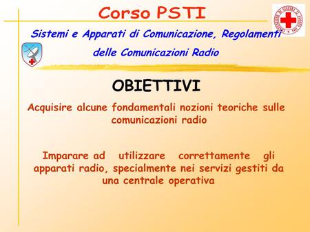 Corso PSTI Sistemi e Apparati di Comunicazione, Regolamenti delle Comunicazioni Radio OBIETTIVI Acquisire alcune fondamentali nozioni teoriche sulle comunicazioni.