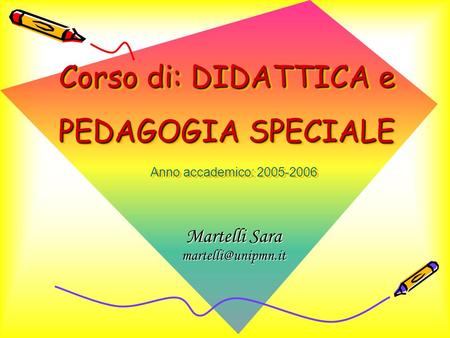 Corso di: DIDATTICA e PEDAGOGIA SPECIALE Martelli Sara Anno accademico: 2005-2006.