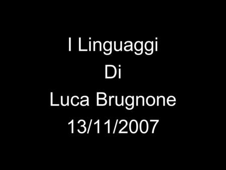 I Linguaggi Di Luca Brugnone 13/11/2007