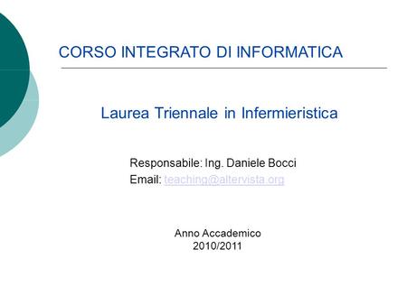 Responsabile: Ing. Daniele Bocci   CORSO INTEGRATO DI INFORMATICA Laurea Triennale in Infermieristica.