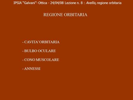 REGIONE ORBITARIA - CAVITA’ ORBITARIA - BULBO OCULARE - CONO MUSCOLARE