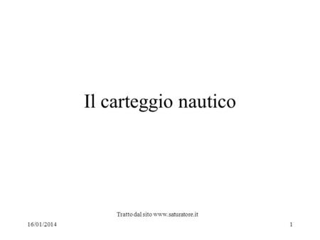 Tratto dal sito www.saturatore.it Il carteggio nautico Tratto dal sito www.saturatore.it 27/03/2017.