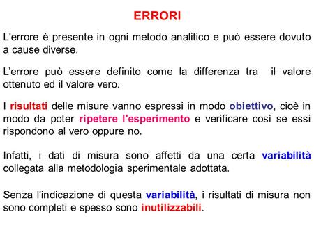 ERRORI L'errore è presente in ogni metodo analitico e può essere dovuto a cause diverse. L’errore può essere definito come la differenza tra il valore.
