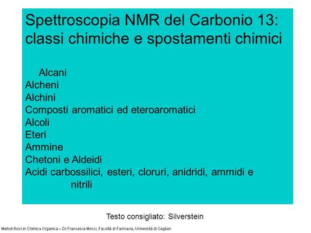 Spettroscopia NMR del Carbonio 13: classi chimiche e spostamenti chimici Alcani Alcheni Alchini Composti aromatici ed eteroaromatici Alcoli Eteri Ammine.