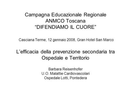 Campagna Educazionale Regionale ANMCO Toscana DIFENDIAMO IL CUORE Casciana Terme, 12 gennaio 2008, Gran Hotel San Marco Lefficacia della prevenzione secondaria.