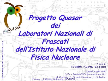 P.Gianotti, F.Murtas, B.Sciascia LNF-INFN A cura di: P.Gianotti, F.Murtas, B.Sciascia e con il supporto del SIS - Servizio Informazione Scientifica R.