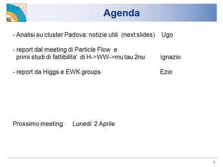1 Agenda - Analisi su cluster Padova: notizie utili (next slides) Ugo - report dal meeting di Particle Flow e primi studi di fattibilita' di H->WW->mu.