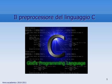 Anno accademico 2010-2011 1 Il preprocessore del linguaggio C.