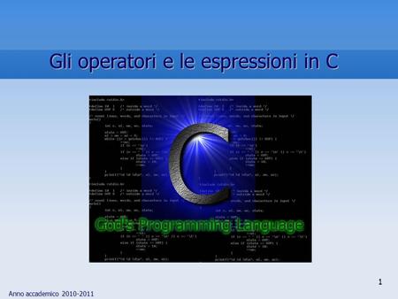 Anno accademico 2010-2011 1 Gli operatori e le espressioni in C.