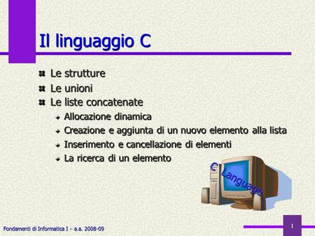 Il linguaggio C Le strutture Le unioni Le liste concatenate C Language