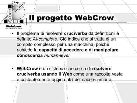 Il progetto WebCrow Il problema di risolvere cruciverba da definizioni è definito AI-complete. Ciò indica che si tratta di un compito complesso per una.