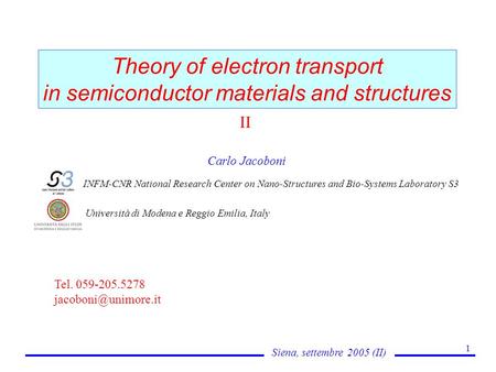 Siena, settembre 2005 (II) 1 Theory of electron transport in semiconductor materials and structures Carlo Jacoboni INFM-CNR National Research Center on.