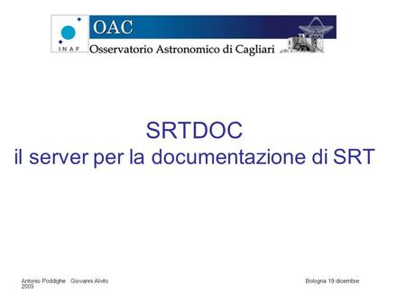 SRTDOC il server per la documentazione di SRT Antonio Poddighe Giovanni AlvitoBologna 19 dicembre 2005.