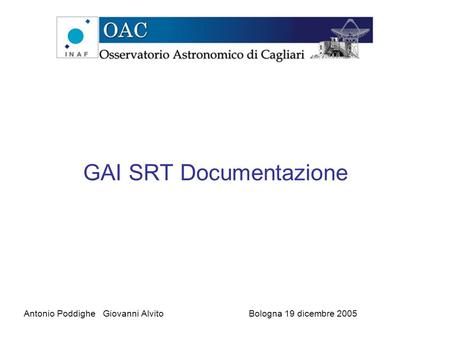 GAI SRT Documentazione Antonio Poddighe Giovanni AlvitoBologna 19 dicembre 2005.