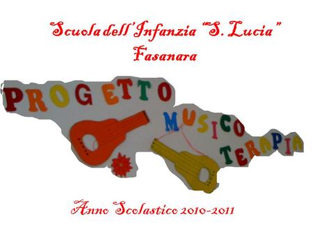 Anno Scolastico 2010-2011 Scuola dellInfanzia S. Lucia Fasanara.