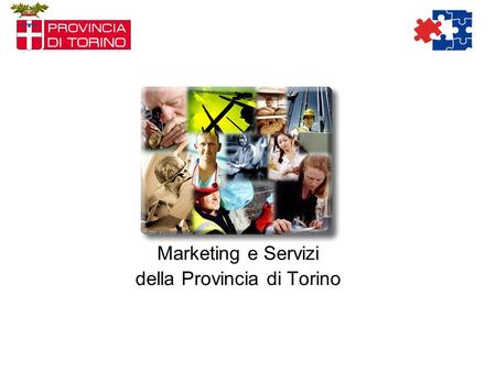 Marketing e Servizi della Provincia di Torino. Le azioni sono state gestite attraverso la procedura di Qualità ISO 9001:2000 Processo MKGT in Provincia.
