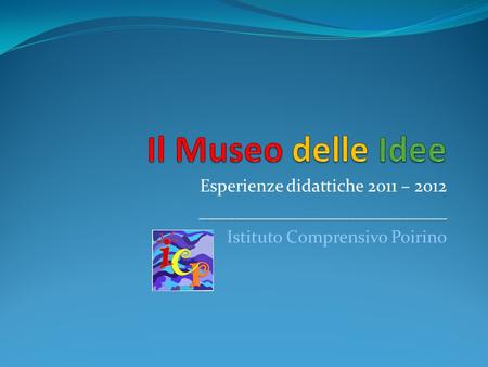 Esperienze didattiche 2011 – 2012 ____________________________ Istituto Comprensivo Poirino.