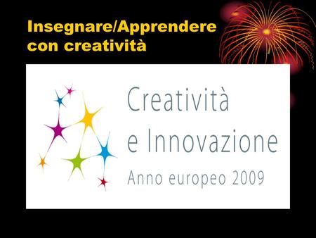 Insegnare/Apprendere con creatività. FESTA EUROPEA DELLA CREATIVITA LICEO CECIONI LIVORNO 05/16 MARZO 2009.