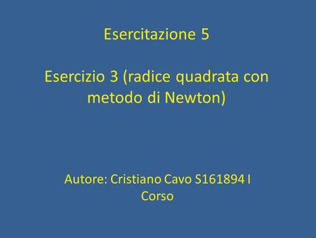 Esercitazione 5 Esercizio 3 (radice quadrata con metodo di Newton)