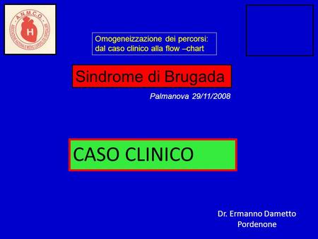 CASO CLINICO Sindrome di Brugada Dr. Ermanno Dametto Pordenone