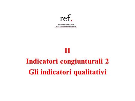 II Indicatori congiunturali 2 Gli indicatori qualitativi.