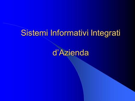 Sistemi Informativi Integrati d’Azienda