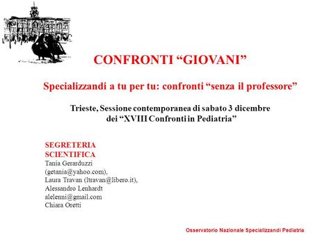CONFRONTI “GIOVANI” Specializzandi a tu per tu: confronti “senza il professore” Trieste, Sessione contemporanea di sabato 3 dicembre dei “XVIII Confronti.