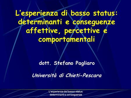 L'esperienza del basso status: determinanti e conseguenze Lesperienza di basso status: determinanti e conseguenze affettive, percettive e comportamentali.
