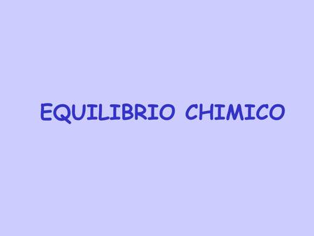 EQUILIBRIO CHIMICO.