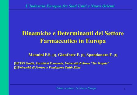 1 LIndustria Europea fra Stati Uniti e Nuovi Orienti Prima sessione: La Nuova Europa Dinamiche e Determinanti del Settore Farmaceutico in Europa Mennini.